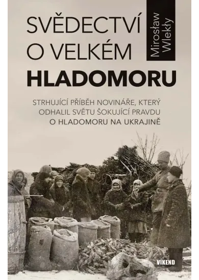 Svědectví o velkém hladomoru - Strhující příběh novináře, který odhalil světu šokující pravdu o hladomoru na Ukrajině