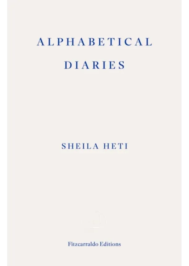 Sheila Heti - Alphabetical Diaries