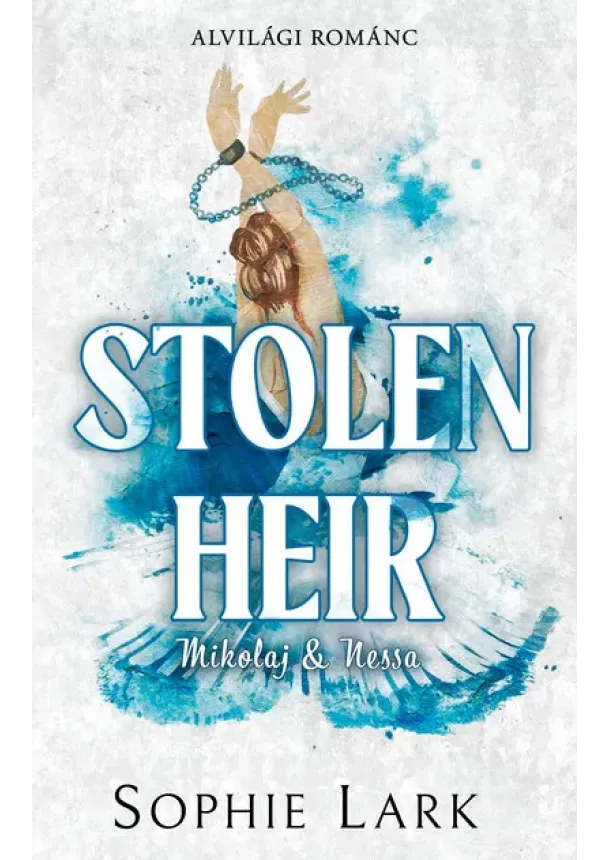 Sophie Lark - Stolen Heir - Mikolaj + Nessa - Alvilági románc 2. (éldekorált)