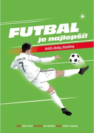 Futbal je najlepší! - Hráči, kluby, štadióny