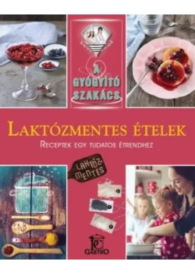 Laktózmentes ételek /A gyógyító szakács