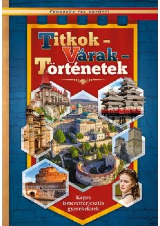 Válogatás - Titkok - Várak - Történetek /Fedezzük fel együtt!