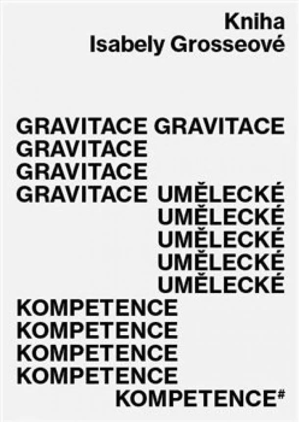Isabela Grosseová - Gravitace umělecké kompetence