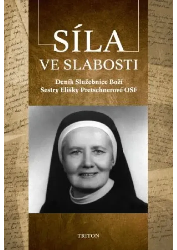 Zdislava Františka Nosková - Síla ve slabosti - Deník Služebnice Boží Sestry Elišky Pretschnerové OSF