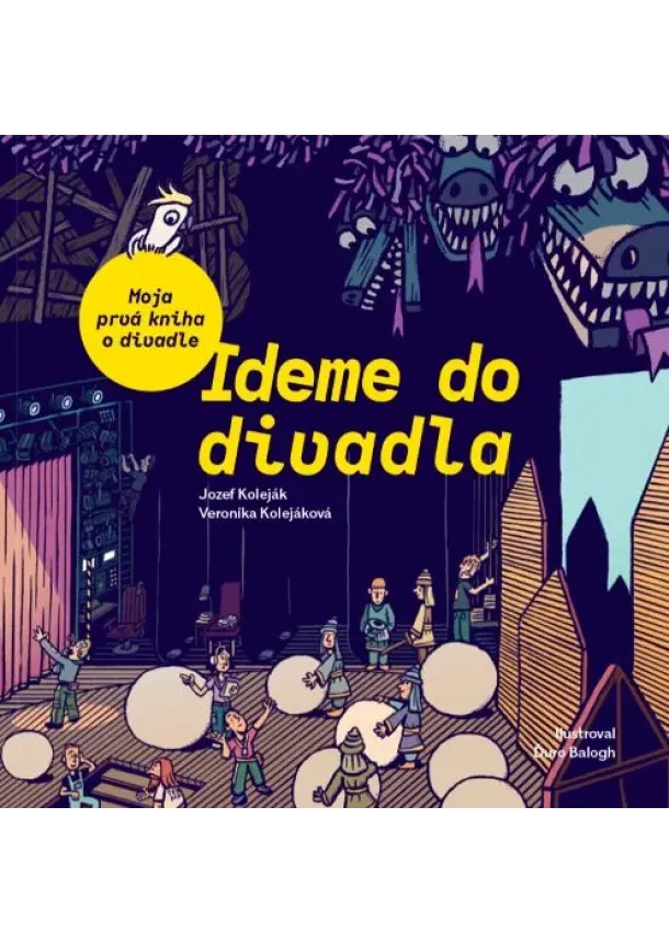 Veronika Kolejáková, Jozef Koleják - Ideme do divadla. Moja prvá kniha o divadle