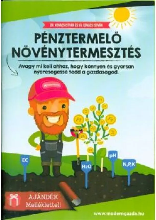Dr. Kovács István - Pénztermelő növénytermesztés /Avagy mi kell ahhoz, hogy könnyen és gyorsan nyereségessé tedd a gazda
