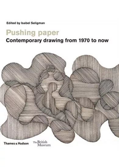 Pushing paper: Contemporary drawing from 1970 to now
