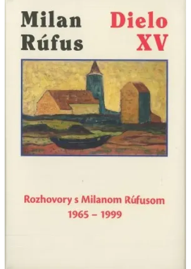 Milan Rúfus - Dielo XV - Rozhovory s Milanom Rúfusom 1965 - 1999