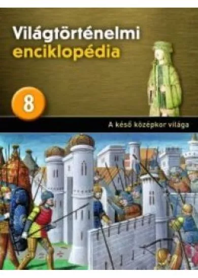 Világtörténelmi enciklopédia 8.  - A késő középkor világa