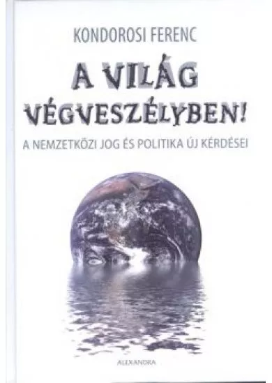 A világ végveszélyben! /A nemzetközi jog és politika új kérdései