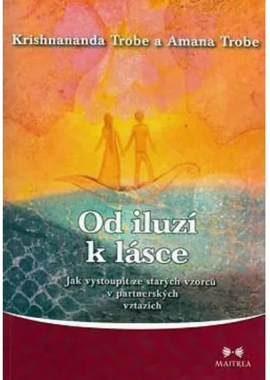 Od iluzí k lásce - Jak vystoupit ze starých vzorců v partnerských vztazích - 2.vydání