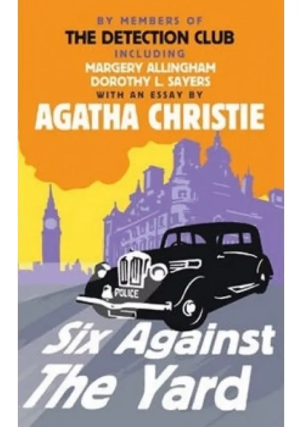 Agatha Christie, Margery Allingham, Dorothy L. Sayers, Freeman Wills Crofts, Ronald Knox - Six Against The Yard