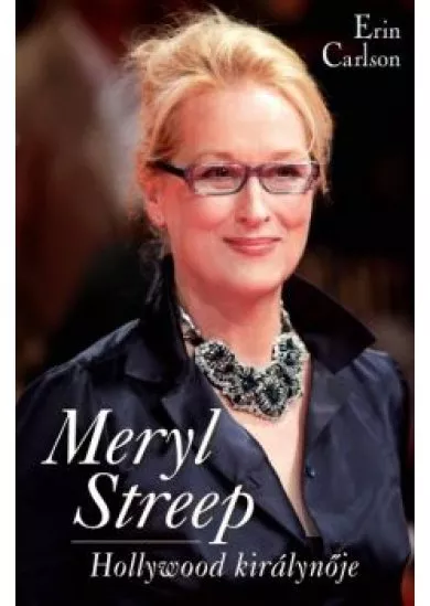 Meryl Streep - Hollywood királynője