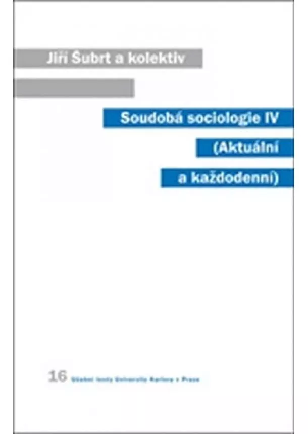 Jiří Šubrt a kolektív - Soudobá sociologie IV (Aktuální a každodenní)