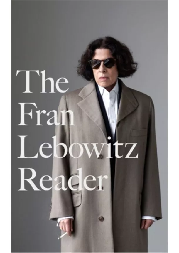 Fran Lebowitz - The Fran Lebowitz Reader