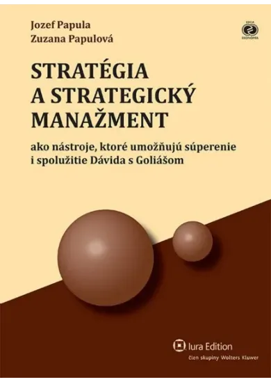 Stratégia a strategický manažment - ako nástroje, ktoré umožňujú súperenie i spolužitie Dávida s Goliášom, 2. upravené vydanie