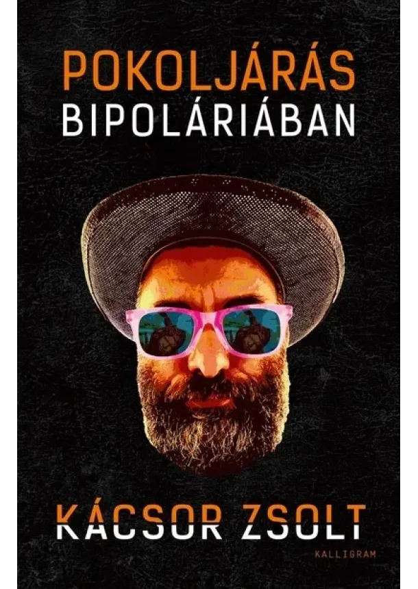 Kácsor Zsolt - Pokoljárás Bipoláriában