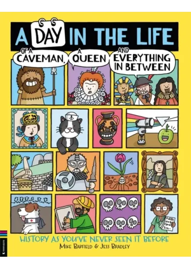 A Day in the Life of a Caveman, a Queen and Everything In Between