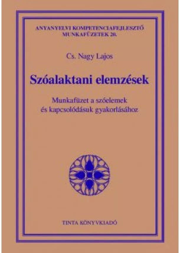 Cs. Nagy Lajos - Szóalaktani elemzések - Munkafüzet a szóelemek és kapcsolódásuk gyakorlásához