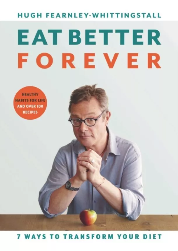 Hugh Fearnley-Whittingstall - Eat Better Forever