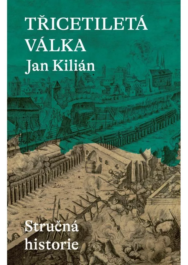 Jan Kilián - Třicetiletá válka - Stručná historie