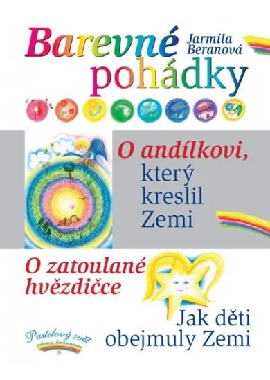 Barevné pohádky - O andílkovi, který kreslil Zemi / O zatoulané hvězdičce / Jak děti obejmuly Zemi