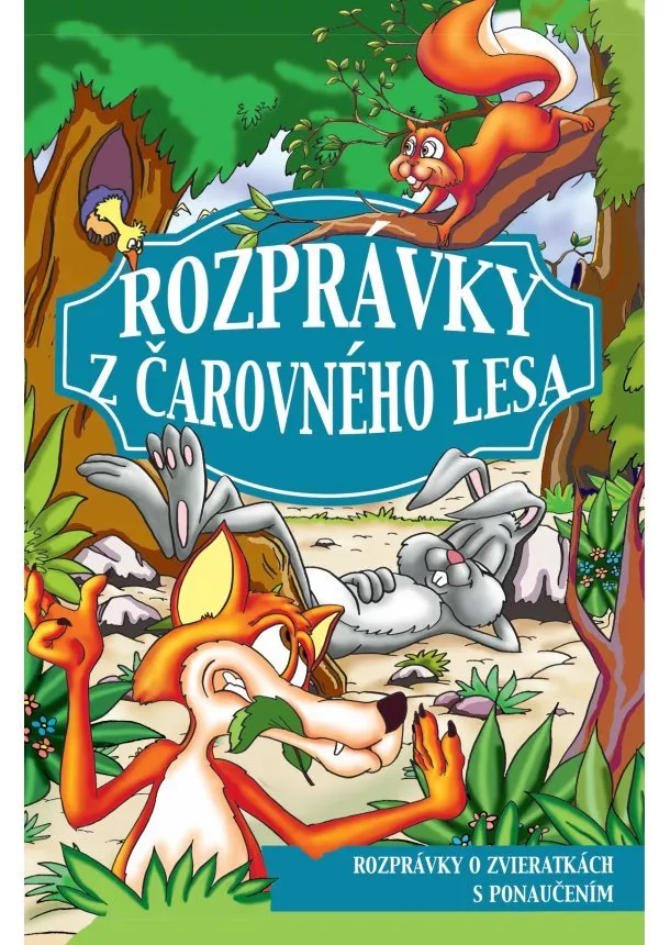 Rozprávky z čarovného lesa - Rozprávky o zvieratkách s ponaučením