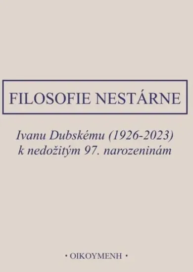 Filosofie nestárne - Ivanu Dubskému (1926-2023) k nedožitým 97.narozeninám