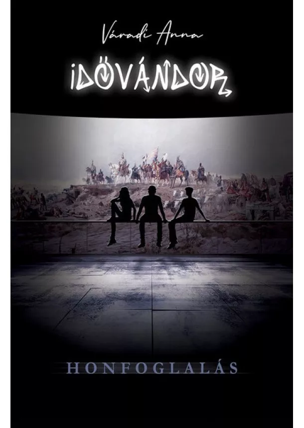 Váradi Anna - Idővándor - Honfoglalás
