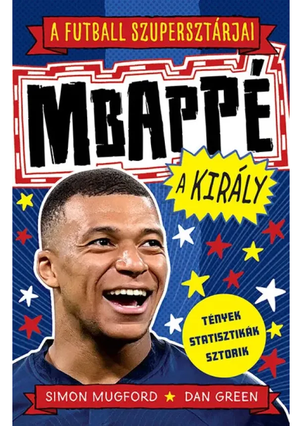 Simon Mugford - A futball szupersztárjai: Mbappé, a király - A futball szupersztárjai