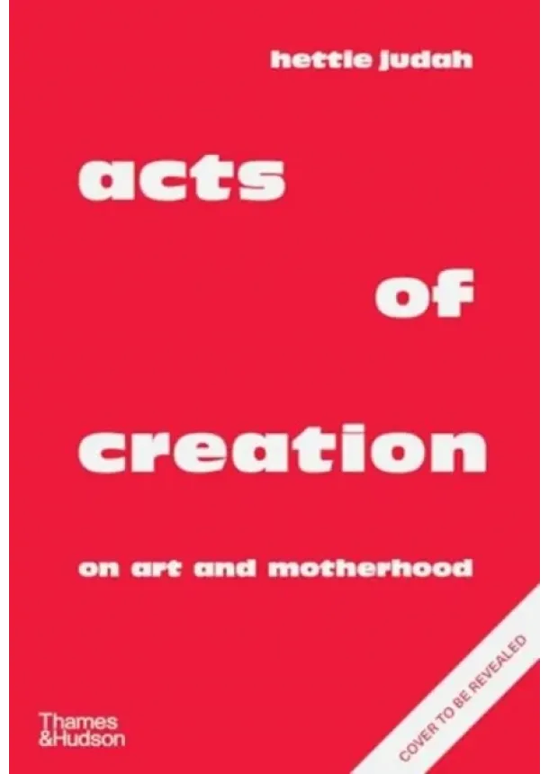Hettie Judah - Acts of Creation