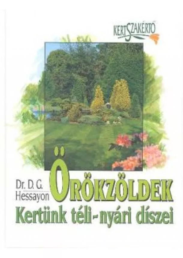 Dr. D. G. Hessayon - ÖRÖKZÖLDEK-KERTÜNK TÉLI-NYÁRI DÍSZEI /KERTSZAKÉRTŐ