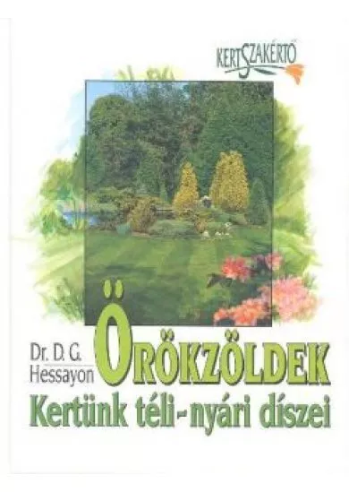 ÖRÖKZÖLDEK-KERTÜNK TÉLI-NYÁRI DÍSZEI /KERTSZAKÉRTŐ