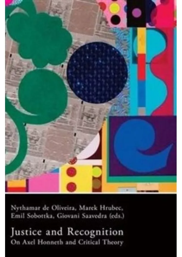 Nythamar de Oliveira, Marek Hrubec, Emil Sobottka, Giovani Saavedra - Justice and Recognition - On Axel Honneth and Critical Theory