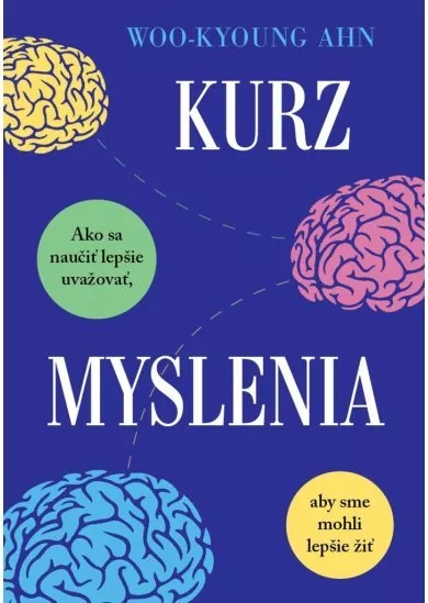 Kurz myslenia - Ako sa naučiť lepšie uvažovať, aby sme mohli lepšie žiť