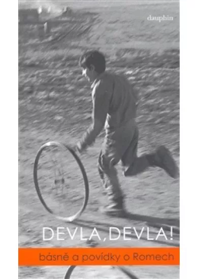 Devla, Devla! - Básně a povídky o Romech