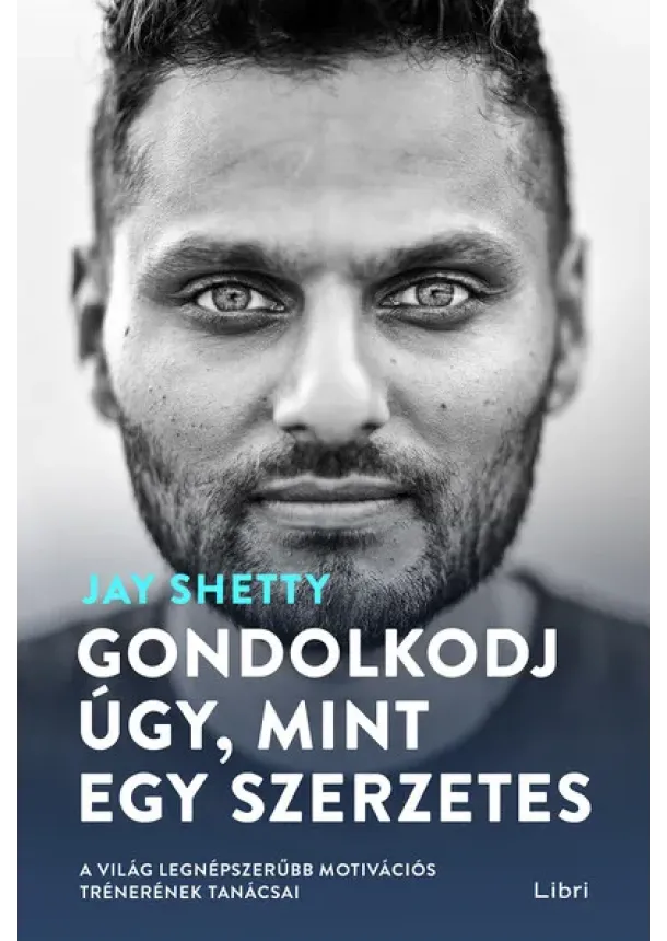 Jay Shetty - Gondolkodj úgy, mint egy szerzetes - A világ legnépszerűbb motivációs trénerének tanácsai (3. kiadás)