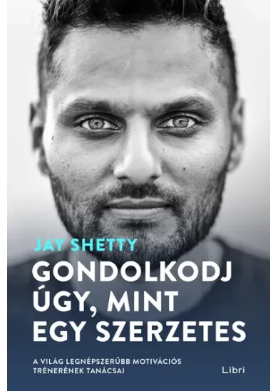Gondolkodj úgy, mint egy szerzetes - A világ legnépszerűbb motivációs trénerének tanácsai (3. kiadás)