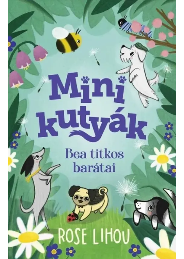 Rose Lihou - Minikutyák - Bea titkos barátai