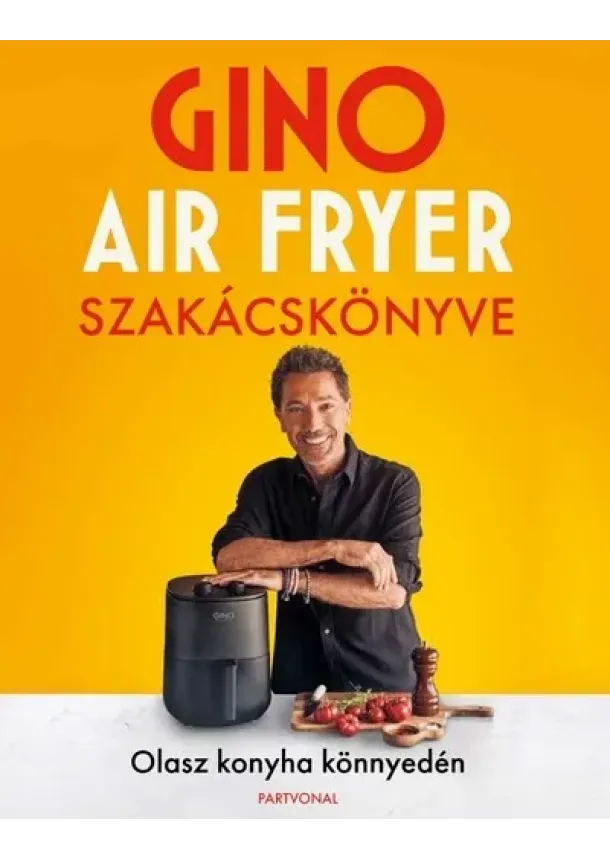 Gino D’Acampo - Gino air fryer szakácskönyve - Olasz konyha könnyedén