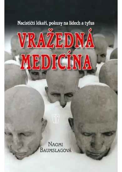 Vražedná medicína - Nacističtí lékaři, pokusy na lidech a tyfus