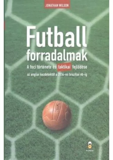 FUTBALLFORRADALMAK /A FOCI TÖRTÉNETE ÉS TAKTIKAI FEJLŐDÉSE