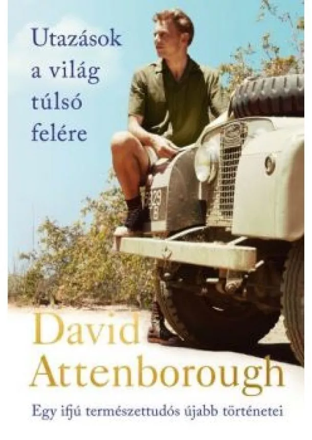 David Attenborough - Utazások a világ túlsó felére - Egy ifjú természettudós újabb történetei