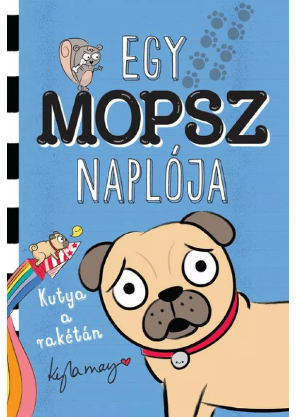 Kyla May - Egy mopsz naplója - Kutya a rakétán - Egy mopsz naplója-sorozat 1. rész