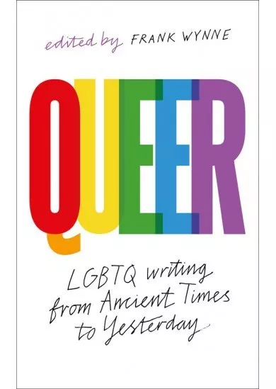 Queer : A Collection of LGBTQ Writing from Ancient Times to Yesterday