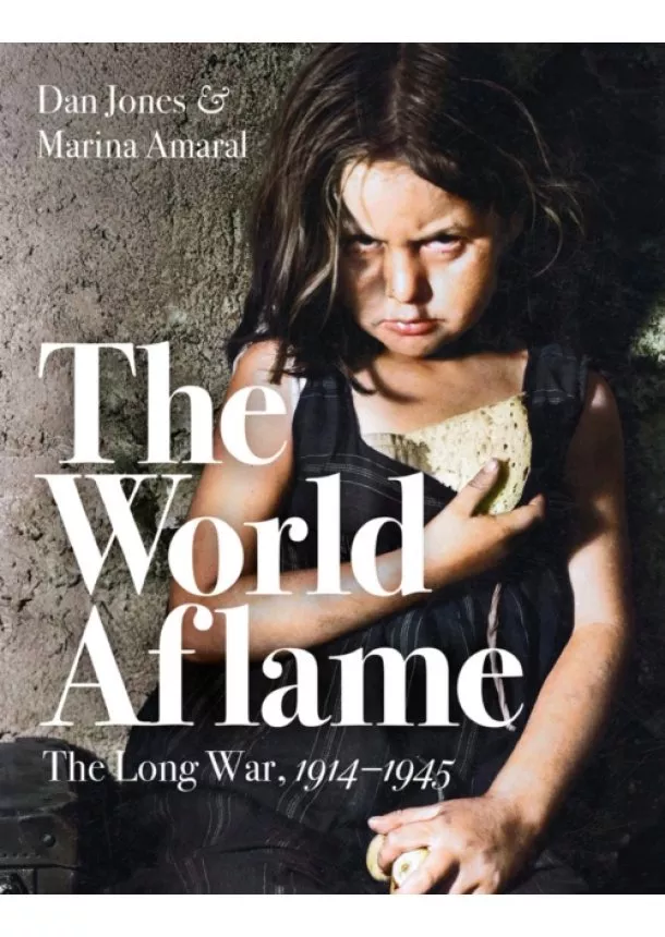 Dan Jones, Marina Amaral - World Aflame : The Long War, 1914-1945