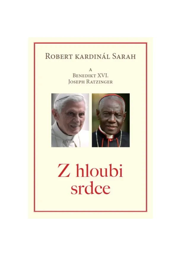 Robert kardinál Sarah a Benedikt XVI (Joseph Ratzinger) - Z hloubi srdce
