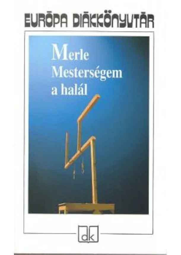 ROBERT MERLE - MESTERSÉGEM A HALÁL