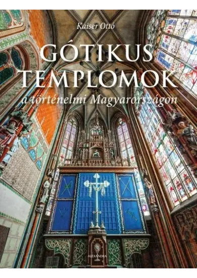 Gótikus templomok a történelmi Magyarországon