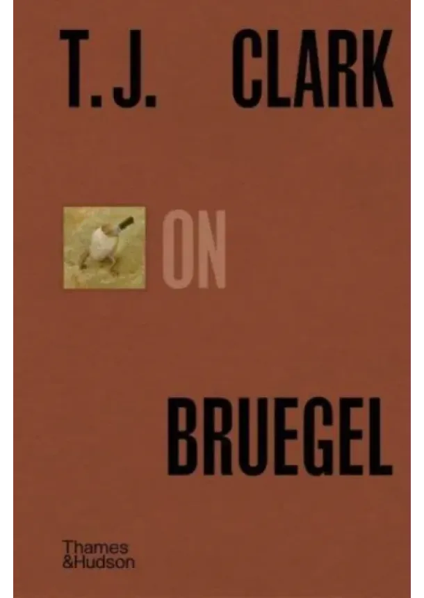 T. J. Clark - T.J. Clark on Bruegel